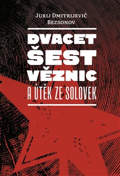 Dvacet šest věznic a útěk ze Solovek - 