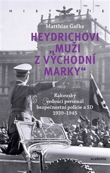 Heydrichovi muži z Východní marky - Rakouský vedoucí personál bezpečnostní policie a SD 1939-1945