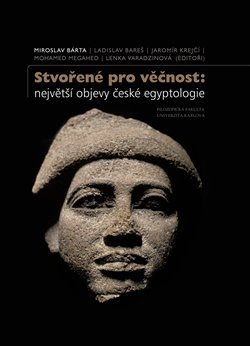Stvořené pro věčnost - největší objevy české egyptologie