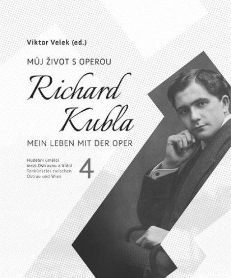 Hudební umělci mezi Ostravou a Vídní 4 - Richard Kubla. Můj život s operou