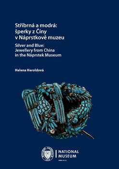 Stříbrná a modrá: šperky z Číny v Náprstkově muzeu / Silver and Blue: Jewellery from China in the Ná - 