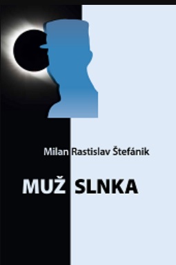 Muž Slnka - Milan Rastislav Štefánik