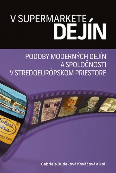 V supermarkete dejín - Podoby moderných dejín a spoločnosti v stredoeurópskom priestore