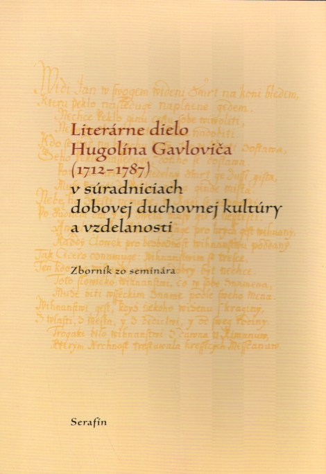 Literárne dielo Hugolína Gavloviča (1712-1787) - v súradniciach dobovej duchovnej kultúry a vzdelanosti
