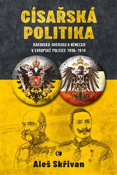 Císařská politika - Rakousko-Uhersko a Německo v evropské politice v letech 19061914