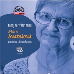 Neboj se vrátit domů (1x Audio na CD - MP3) - Marie Svatošová v rozhovoru s Alešem Palánem