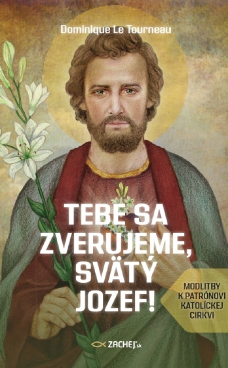 Tebe sa zverujeme, svätý Jozef! - Modlitby k patrónovi Katolíckej cirkvi