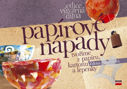Papírové nápady - Tvoříme z papíru, kartonu a lepenky - 