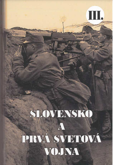 Slovensko a prvá svetová vojna III. - Martin Drobňák, Radoslav Turik, Viktor Szabó