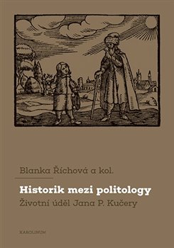 Historik mezi politology - Životní úděl Jana P. Kučery
