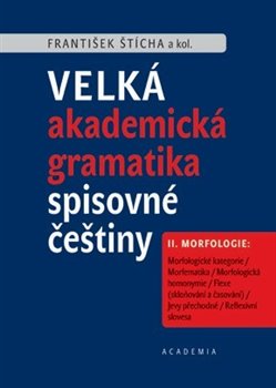 Velká akademická gramatika spisovné češtiny II. díl Morfologie - 