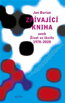 Zpívající kniha - aneb Život ve škvíře 19702020