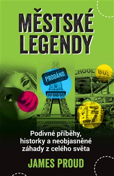 Městské legendy - Podivné příběhy, historky a neobjasněné záhady z celého světa
