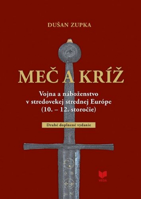 Meč a kríž (2. doplnené vydanie) - Vojna náboženstvo v stredovekej strednej Európe (10. - 12. storočie)