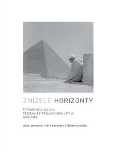 Zmizelé horizonty - Fotografie z archivu Českého egyptologického ústavu 1959-1989