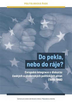 Do pekla, nebo do ráje? - Evropská integrace v diskurzu českých a slovenských politických stran (19891998)