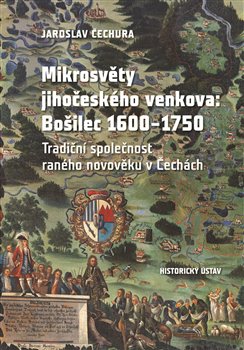 Mikrosvěty jihočeského venkova: Bošilec 1600-1750 - Tradiční společnost raného novověku v Čechách