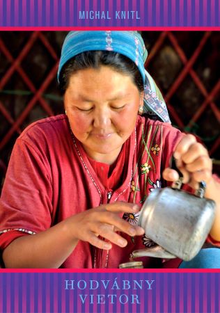 Hodvábny vietor - Z pohostinného Iránu cez Kirgizsko do Nepálu