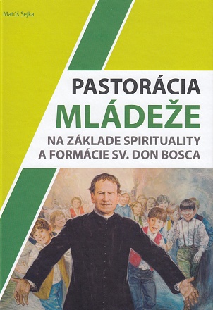 Pastorácia mládeže na základe spirituality a formácie sv. Don Bosca - 