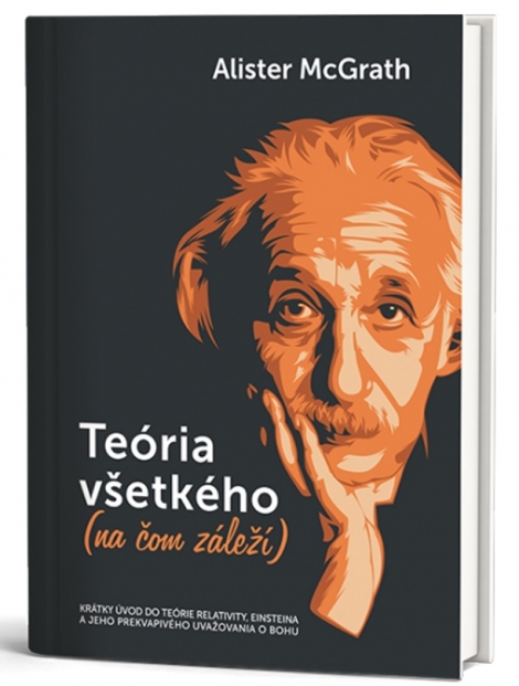Teória všetkého (na čom záleží) - Krátky úvod do teórie relativity, Einsteina a jeho prekvapivého uvažovania o Bohu