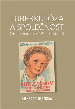 Tuberkulóza a společnost - Obrazy nemoci v 19. a 20. století