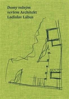 Domy volným veršem. Architekt Ladislav Lábus - 