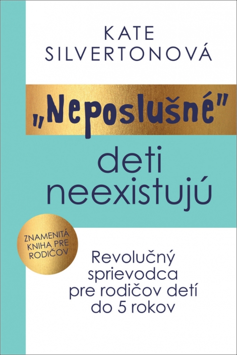 Neposlušné deti neexistujú - Revolučný sprievodca pre rodičov detí do 5 rokov