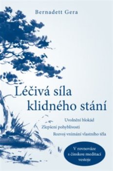 Léčivá síla klidného stání - Uvolnění blokád, zlepšení pohyblivosti, rozvoj vnímání vlastního těla