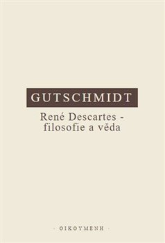 René Descartes - filosofie a věda - Kritický úvod do jeho myšlení