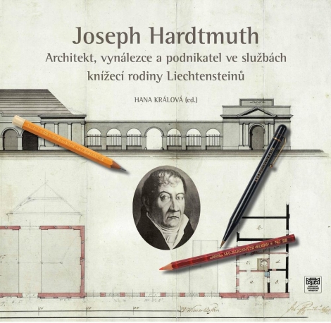 Joseph Hardtmuth - Architekt - vynálezce a podnikatel ve službách knížecí rodiny Liechtensteinů - 