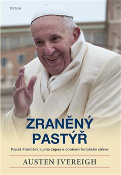 Zraněný pastýř - Papež František a jeho zápas o obrácení katolické církve