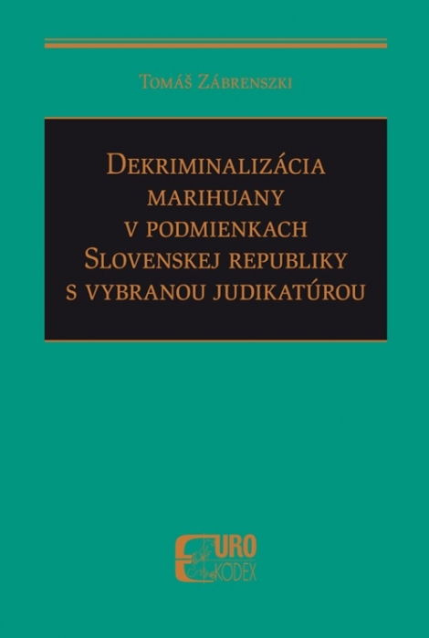 Dekriminalizácia marihuany v podmienkach Slovenskej republiky s vybranou judikatúrou - 
