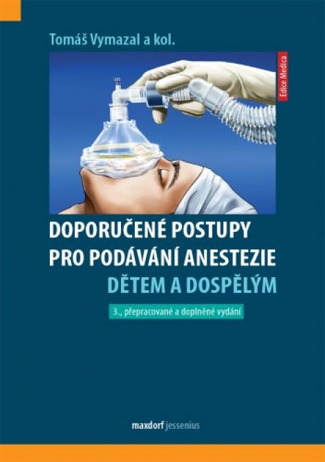 Doporučené postupy pro podávání anestezie dětem a dospělým (3. přepracované a doplněné vydání) - 