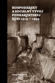 Hospodársky a sociálny vývoj Podkarpatskej Rusi 1919-1939 - 