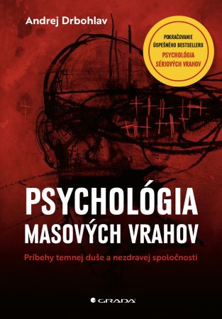 Psychológia masových vrahov - Príbehy temnej duše a nezdravej spoločnosti