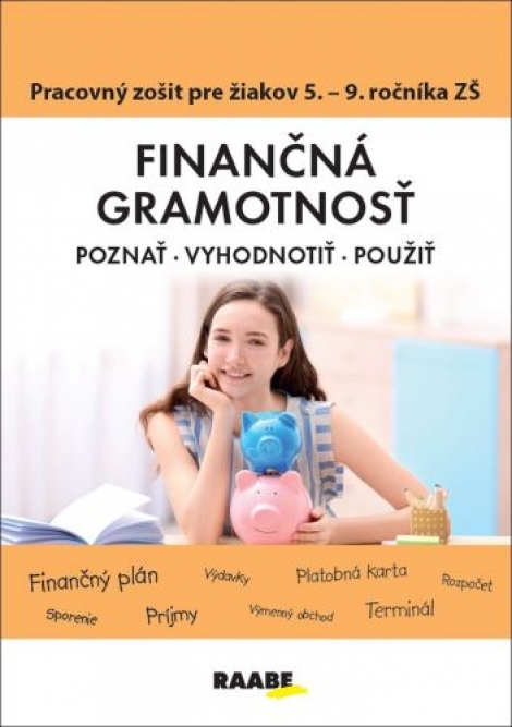 Finančná gramotnosť - Pracovný zošit pre žiakov 5. - 9. ročníka ZŠ - Poznať, vyhodnotiť, použiť