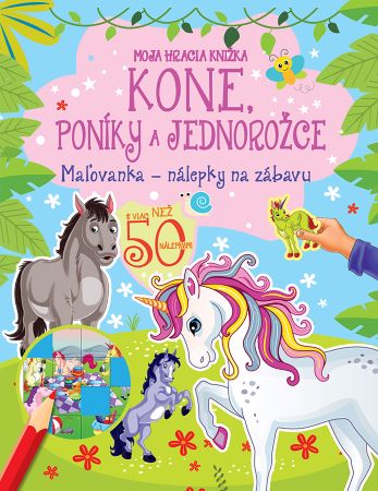 Moja hracia knižka - Kone, poníky a jednorožce - Maľovanka - nálepky na zábavu