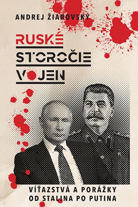Ruské storočie vojen - Víťazstvá a porážky od Stalina po Putina
