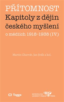 Přítomnost - Kapitoly z dějin českého myšlení o médiích 19181938 (IV.)