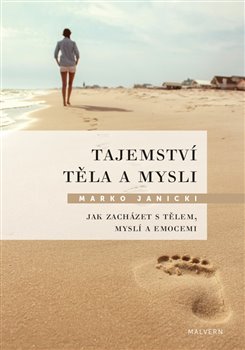 Tajemství těla a mysli - Jak zacházet s tělem, myslí a emocemi