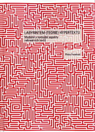 Labyrintem (teorie) hypertextu - Mediální a textuální aspekty nelineárních textů