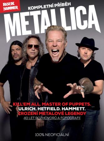 Metallica – kompletní příběh (2. vydání) - Ulrich. Hetfield. Hammett. 40 let metalové legendy!