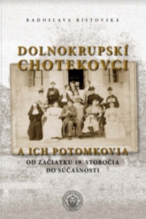 Dolnokrupskí Chotekovci a ich potomkovia - Od začiatku 19. storočia do súčasnosti