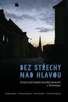 Bez střechy nad hlavou - Empirická studie bezdomovectví v Olomouci