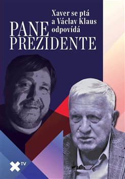 Pane prezidente: Xaver se ptá a Václav Klaus odpovídá - 