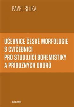 Učebnice české morfologie s cvičebnicí pro studující bohemistiky a příbuzných oborů - 