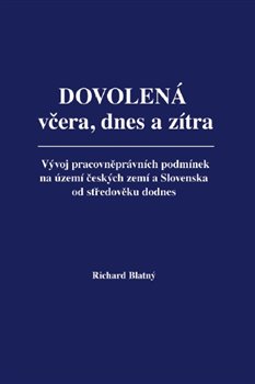 Dovolená včera, dnes a zítra - Vývoj pracovněprávních podmínek na území českých zemí a Slovenska od středověku dodnes