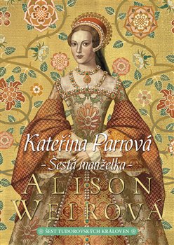Kateřina Parrová: Šestá manželka - Šest tudorovských královen (6.díl)