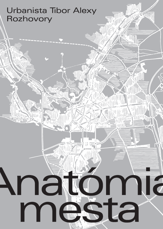 Anatómia mesta - Urbanista Tibor Alexy. Rozhovory
