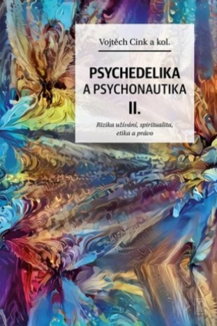 Psychedelie a psychonautika II. - Rizika užívání, spiritualita, etika a právo